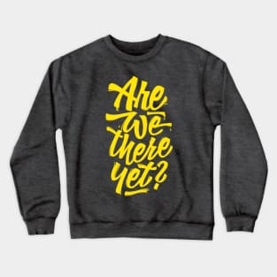 Are we there yet? - Lettering Road Trip Design Crewneck Sweatshirt